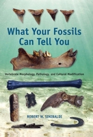 What Your Fossils Can Tell You: Vertebrate Morphology, Pathology, and Cultural Modification 0813068703 Book Cover