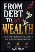 FROM DEBT TO WEALTH: A Practical Guide to Breaking Free from Debt and Building Lasting Wealth B0HC7PGTFT Book Cover