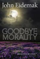 Goodbye Morality 1499122152 Book Cover