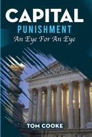 Capital Punishment : An Eye for an Eye 1966876963 Book Cover