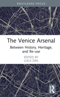 The Venice Arsenal: Between History, Heritage, and Re-use 1032059621 Book Cover