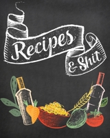 Recipes & Shit: Blank Recipe Journal to Write in, Great Farmhouse Chalkboard Look; Perfect to Make Your Own Recipe Book or Cookbook 1712207539 Book Cover
