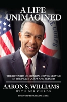 A Life Unimagined: The Rewards of Mission-Driven Service in the Peace Corps and Beyond 1737404605 Book Cover