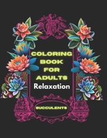 Coloring book for adults relaxation: succulents B0C2RBL5LG Book Cover