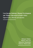 Low-Income Students, Human Development and Higher Education in South Africa: Opportunities, obstacles and outcomes 1928502393 Book Cover