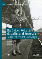 The Golden Voice of Mussolini and Roosevelt: Radio Journalist Lisa Sergio (Italian and Italian American Studies) 3032084954 Book Cover