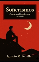 Soñerismos: Cuentos del inquietante cotidiano (Spanish Edition) B0G2JXWN71 Book Cover