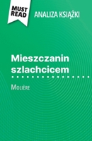 Mieszczanin szlachcicem ksiazka Molière (Analiza ksiazki): Pelna analiza i szczególowe podsumowanie pracy (Polish Edition) 2808614918 Book Cover