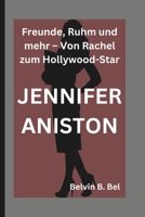 JENNIFER ANISTON: Freunde, Ruhm und mehr – Von Rachel zum Hollywood-Star (German Edition) B0DQ5PLGPS Book Cover