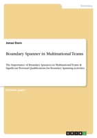 Boundary Spanner in Multinational Teams: The Importance of Boundary Spanners in Multinational Teams & Significant Personal Qualifications for Boundary Spanning Activities 3346578224 Book Cover