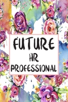 Future HR Professional: Blank Lined Journal For HR Professional Gifts Floral Notebook 1699994862 Book Cover
