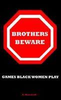 Brothers Beware: Games Black Women Play 0965829936 Book Cover