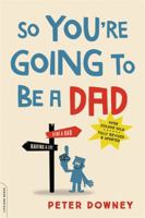 So You're Going to Be a Dad 1555612415 Book Cover