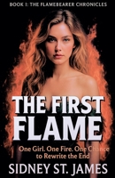 The First Flame - One Girl. One Fire.One Chance to Rewrite the End (The Flamebearer Chronicles) B0FN6YYP6J Book Cover