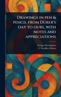 Drawings in Pen & Pencil From Dürer's Day to Ours, With Notes and Appreciations 1023459612 Book Cover