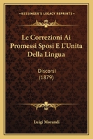 Le Correzioni AI Promessi Sposi E L'Unita Della Lingua - Primary Source Edition 1022484842 Book Cover
