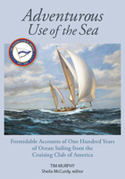 Adventurous Use of the Sea: Formidable Accounts of a Century of Sailing from the Cruising Club of America 1732547076 Book Cover