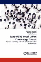 Supporting Local Urban Knowledge Arenas: How can knowledge networks contribute to urban development? 3838371585 Book Cover