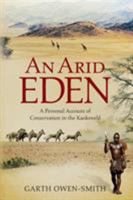An Arid Eden: A Personal Account of Conservation in the Kaokoveld 1868423638 Book Cover