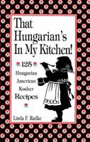 That Hungarian's in My Kitchen: 125 Hungarian/American Recipes 1877749281 Book Cover