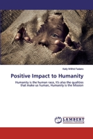 Positive Impact to Humanity: Humanity is the human race, It's also the qualities that make us human, Humanity is the Mission 6202065494 Book Cover