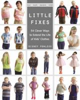 Little Fixes: 54 Clever Ways to Extend the Life of Kids' Clothes - Reuse, Recycle, Repurpose, Restyle 1607058545 Book Cover