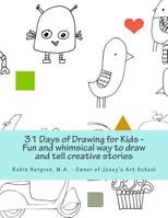 31 Days of Drawing for Kids: Fun and Whimsical Ways to Draw and Tell Creative Stories 1530065534 Book Cover