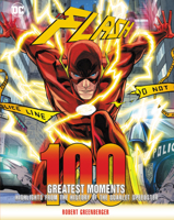 Flash: 100 Greatest Moments: Highlights from the History of the World's Greatest Superheroes 0785837132 Book Cover