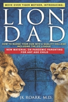 Lion Dad: How to Nudge Your Cub into the Ivy League - A Comprehensive Guide For Elite School Admission 1938517954 Book Cover