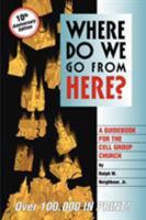 Where Do We Go from Here?: A Guidebook for the Cell Group Church 1880828545 Book Cover