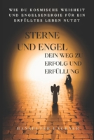 Sterne und Engel: Dein Weg zu Erfolg und Erfüllung: Wie du kosmische Weisheit und Engelsenergie für ein erfülltes Leben nutzt ("Sterne und Engel: Dein Weg zu kosmischer Harmonie") (German Edition) B0DS5X9XMT Book Cover