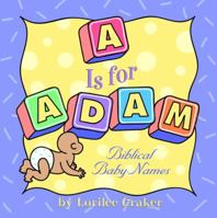 "A" Is for Adam: Biblical Baby Names 1578563240 Book Cover