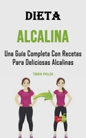 Dieta Alcalina: Una Guía Completa Con Recetas Para Deliciosas Alcalinas 1990666450 Book Cover