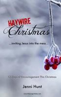 Haywire Christmas: Inviting Jesus Into the Mess 1533629889 Book Cover