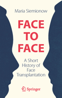 Face to Face: A Short History of Face Transplantation 3030060543 Book Cover