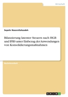Bilanzierung latenter Steuern nach HGB und IFRS unter Einbezug der Anwendungen von Konsolidierungsma�nahmen 334654592X Book Cover