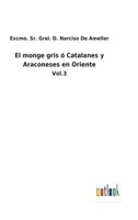 El monge gris ó Catalanes y Araconeses en Oriente: Vol.3 114462584X Book Cover