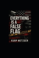 Everything Is a False Flag (Modern Conspiracy Theories) B0FL1RHWWJ Book Cover