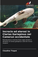 Incrocio ed eterosi in Clarias Gariepinus nel Camerun occidentale: Riproduzione e crescita di due ceppi selvatici e domestici di Clarias gariepinus e dei loro incroci reciproci 6205967251 Book Cover