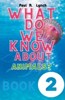 What Do We Know About Animals? B0BWLR9N7W Book Cover