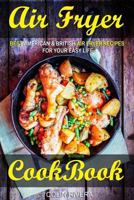 Air Fryer Cookbook: Best American & British Air Fryer Recipes for Your Easy Life 154464180X Book Cover