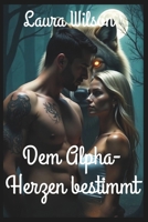 Dem Alpha-Herzen bestimmt: Eine „Enemies to Lovers“-Shifter-Romanze über Erlösung, Schutz und zweite Chancen (German Edition) B0F3PDGJNJ Book Cover