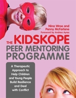 The KidsKope Peer Mentoring Programme: A Therapeutic Approach to Help Children and Young People Build Resilience and Deal with Conflict 1849055009 Book Cover