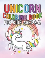Unicorn Coloring Book for Kids Ages 8-12: Rainbow Unicorns Collection for Kids Coloring and have fun 1695609654 Book Cover