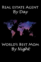 REAL ESTATE AGENT BY DAY WORLD'S BEST MOM BY NIGHT: Journal / notebook gift for real estate agent mom. 1679147137 Book Cover