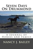 Seven Days on Drummond : A Journal of Horses and Family 1729508626 Book Cover