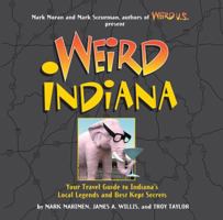 Weird Indiana: Your Travel Guide to Indiana's Local Legends and Best Kept Secrets 1454901004 Book Cover