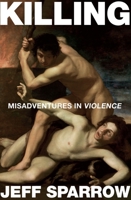 Killing: Misadventures in Violence 0522856349 Book Cover