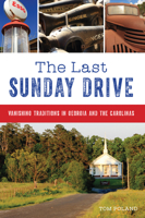 The Last Sunday Drive: Vanishing Traditions in Georgia and the Carolinas 1467143103 Book Cover
