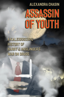 Assassin of Youth: A Kaleidoscopic History of Harry J. Anslinger’s War on Drugs 022627697X Book Cover